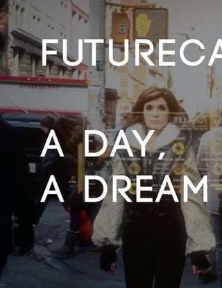 4
Futureca
A day,
a dream
 
