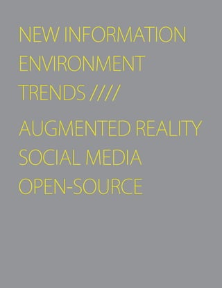 NEW INFORMATION
ENVIRONMENT
TRENDS ////
AUGMENTED REALITY
SOCIAL MEDIA
OPEN-SOURCE
 