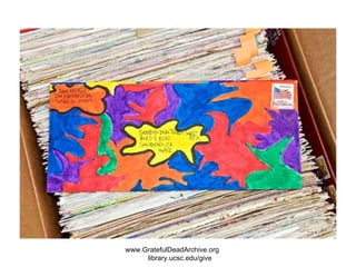 www.GratefulDeadArchive.org  library.ucsc.edu/give 