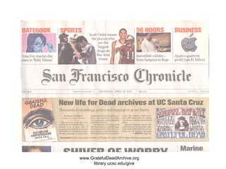 www.GratefulDeadArchive.org  library.ucsc.edu/give 