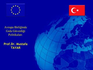 Avrupa Birliğinde Gıda Güvenliği Politikaları  Prof.Dr. Mustafa TAYAR 