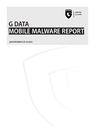 G DATA
MOBILE MALWARE REPORT
GEFAHRENBERICHT: Q1/2015
 