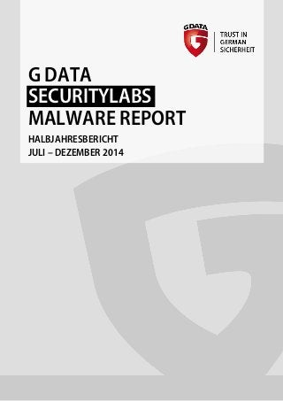 G DATA
SECURITYLABS
MALWARE REPORT
HALBJAHRESBERICHT
JULI – DEZEMBER 2014
 