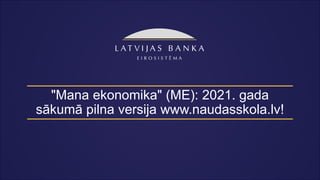 "Mana ekonomika" (ME): 2021. gada
sākumā pilna versija www.naudasskola.lv!
 