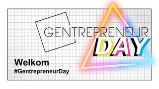 Welkom
#GentrepreneurDay
 
