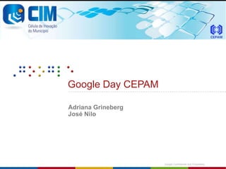 Google Day CEPAM Adriana Grineberg José Nilo 
