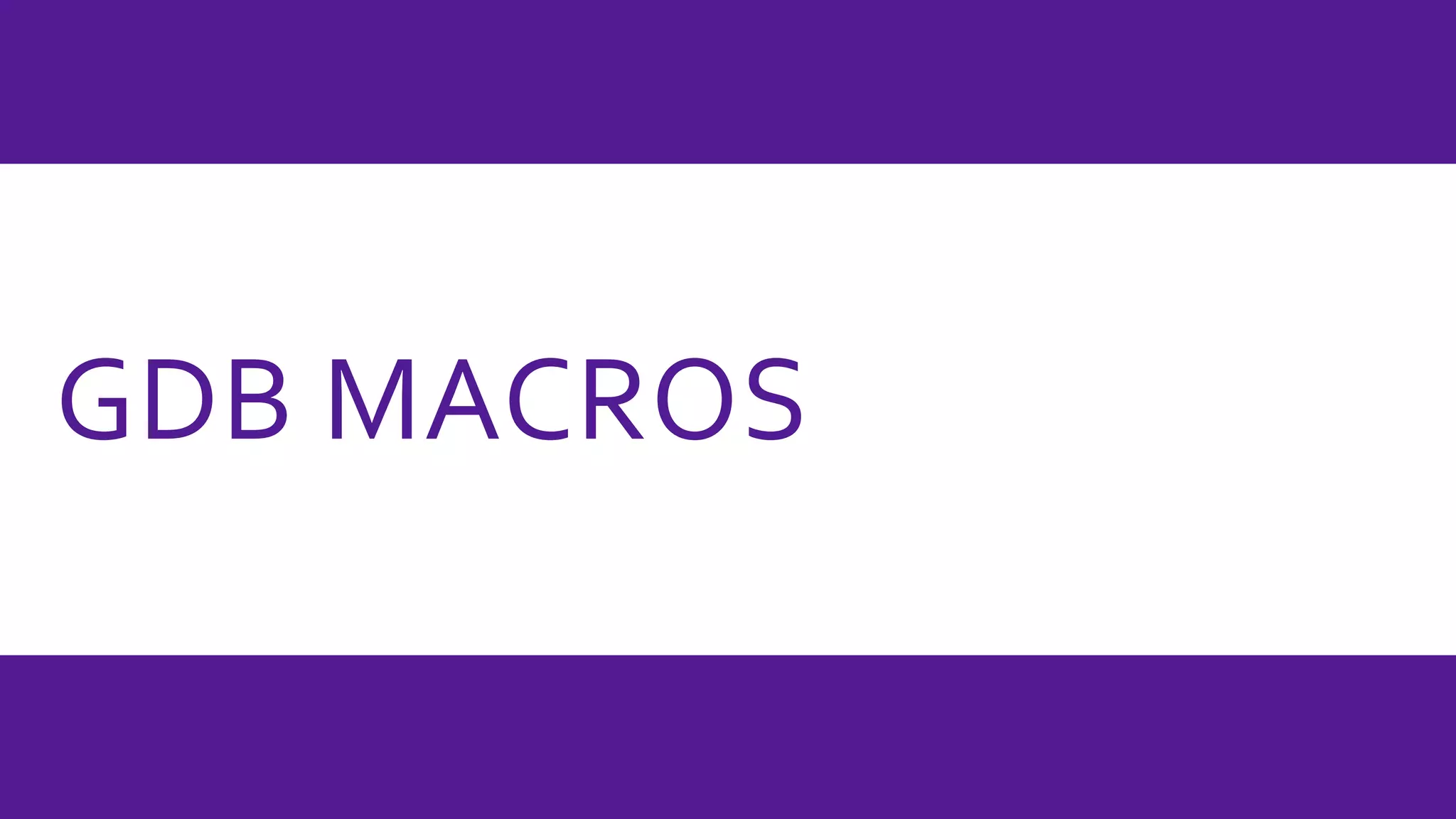 GDB MACROS
 
