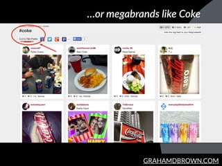 GRAHAMDBROWN.COM
…or  megabrands  like  Coke
 
