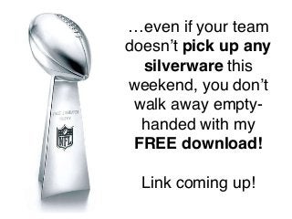 …even if your team
doesn’t pick up any
silverware this
weekend, you don’t
walk away empty-
handed with my
FREE download!
 ...