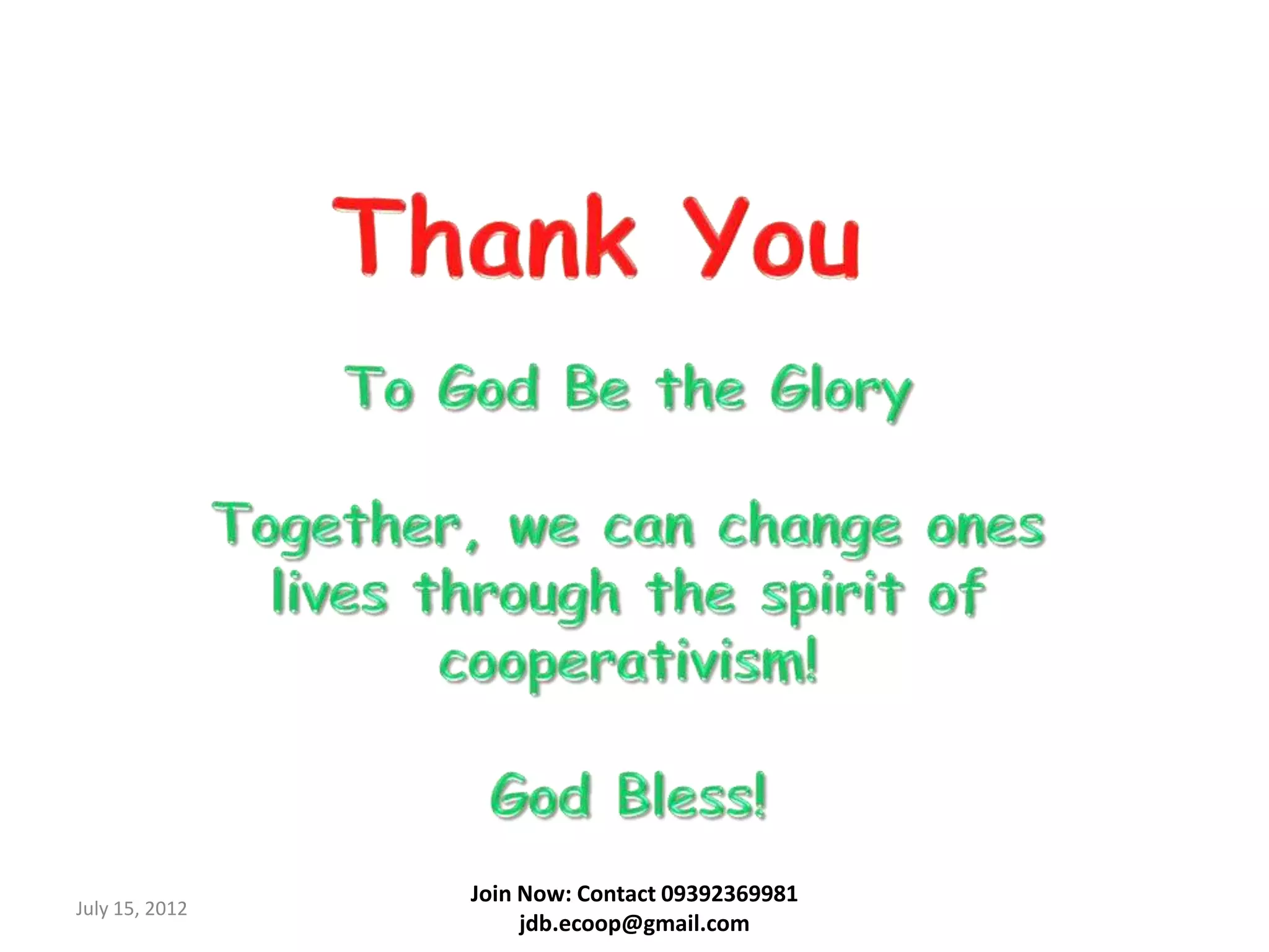 Join Now: Contact 09392369981
July 15, 2012
                     jdb.ecoop@gmail.com
 