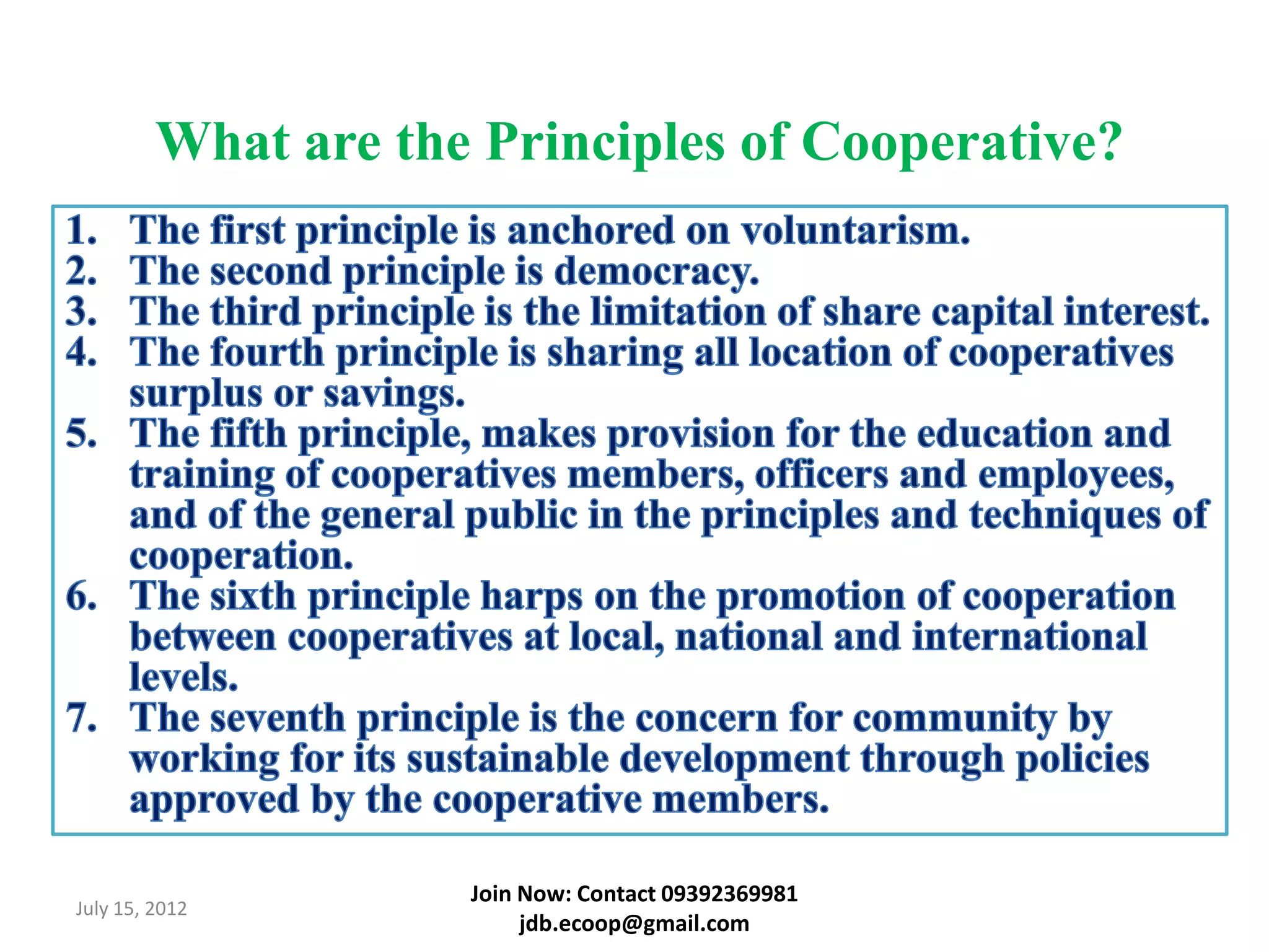 What are the Principles of Cooperative?




                     Join Now: Contact 09392369981
July 15, 2012
                          jdb.ecoop@gmail.com
 
