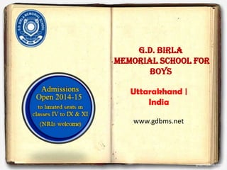 G.D. Birla
Memorial School For
Boys
Uttarakhand |
India
www.gdbms.net
 