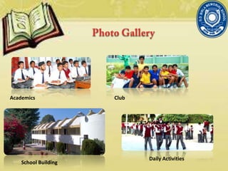 Academics Club
School Building
Daily Activities
 
