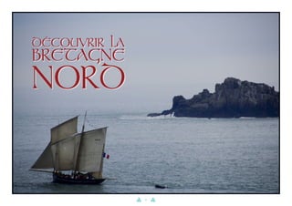 15
DÉCOUVRIR LA
BRETAGNE
NORD
 