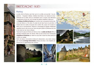 31
BRETAGNE SUD
La jolie ville de Pontivy vaut bien qu’on s’y arrête une journée ! Au pro-
gramme : l’imposant château médiéval des Rohan, les maisons à encor-
bellement de la vieille ville qui contrastent avec la rigueur des bâtiments
napoléoniens et plus loin une myriade de petites chapelles à découvrir.
Le Château fortifié de Pontivy est construit par la puissante famille bret-
onne des Rohan au 15e siècle. Au pied de ses deux tours en poivrière, la
balade dans les ruelles sinueuses de la vieille ville, autour de la place du
Marty, est un enchantement. Maisons à colombages et façades médiévales
rappellent que la cité connut son heure de gloire grâce à la fabrique de cuirs
et de toiles sur les rives du Blavet.
Traversant le pays de Pontivy du Nord au Sud, la vallée du Blavet offre un
paysage verdoyant plein de charme. Mais ce sont surtout ses nombreuses
chapelles et fontaines qui valent le coup d’œil. Autant de sites sacrés qui
invitent au voyage.
Parmi les beaux monuments à découvrir absolument, vous serez conquis
par l’insolite ermitage Saint Gildas à Bieuzy-les-Eaux. Une chapelle con-
struite sous un gigantesque bloc rocheux.
Pontivy
 