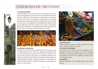 8
GASTRONOMIE BRETONNE
Les crêpes et galettes
En Basse Bretagne, le far est la façon la plus traditionnelle de pré-
parer farines de sarrasin et de froment. On trouve des versions sucrées
comme le célèbre far aux pruneaux, ou le pouloudig, du pays Léon
(blé noir, lait et rhum), et des versions salées comme le farz gwad
d’Ouessant (au sang de porc). Nature ou saupoudré de sucre, émietté
ou en tranches, on le mangeait en accompagnement de viandes. Le plat
le plus célèbre est le kig ha farz, typique du pays Léon : grosse potée
paysanne dans laquelle on trouve des légumes, de la viande de porc, et
bien sûr le far, qui cuit dans le bouillon, dans un sac de toile.
Les gâteaux et pâtisseries
Il s’agit en fait d’une pâte à pain améliorée de beurre et de sucre, que
l’on replie plusieurs fois sur elle-même. Légèrement réchauffé, quand
le beurre salé fond dans la bouche, c’est une pure merveille ! Tout
aussi incontournables, les Traou-Mad et les galettes de Pont-Aven, les
galettes de Pleyben, de Saint-Michel, les craquelins de Plumaudan, les
crêpes dentelle de Quimper, le gâteau breton avec ou sans pruneaux,
le gotchtial de Saint-Armel, la fouace et le gâteau du pays nantais, et
bien sûr le quatre-quarts.
Les fruits de mer
Crabes, tourteaux, araignées, étrilles, cigales de mer, gala-
tées, crevettes et, bien sûr, le homard…
Les moules et coquillages
Les moules et les huîtres sont deux coquillages rois en
Bretagne. Les moules, en marinière, au lard ou en mouclade,
se trouvent sur toutes les cartes de restos en été. Les huîtres
se dégustent toute l’année. res, rigadeaux (coques), péton-
cles, amandes de mer.
Les poissons
Sardine, maquereau, thon, roussette, daurade, lotte, turbot,
hareng...
 