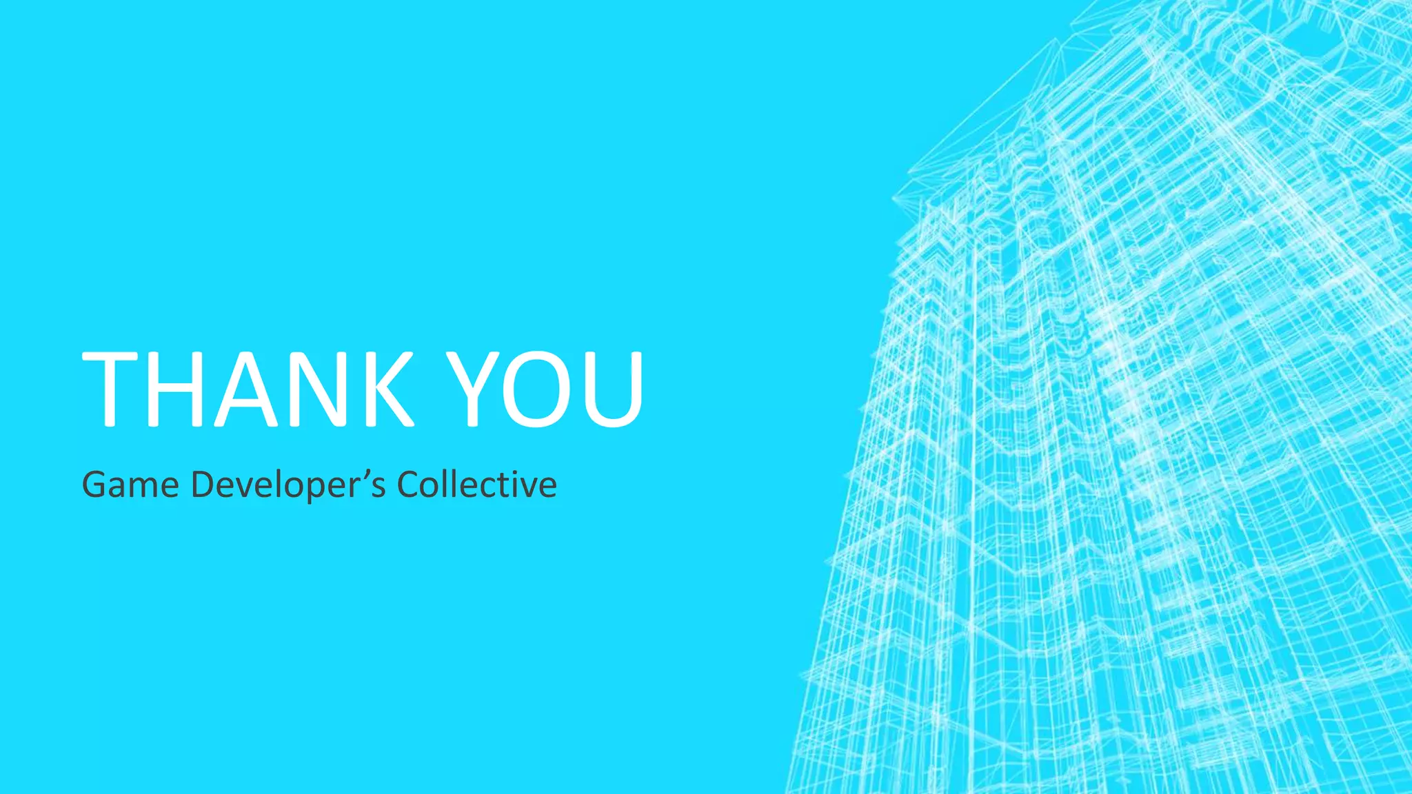 THANK YOU
Game Developer’s Collective
 