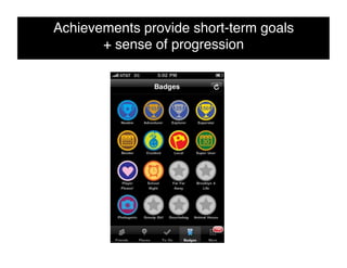 Achievements provide short-term goals  
       + sense of progression!
 