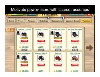 Motivate power-users with scarce resources!
 