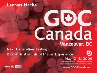 Lennart Nacke




Next Generation Testing:
Biometric Analysis of Player Experience
 