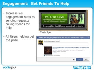 Engagement: Get Friends To Help

• Increase Re-
  engagement rates by
  sending requests
  calling friends for
  help
    ...