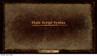 State Script Syntax




                                              21
Monday, April 6, 2009
 