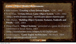 Game Object Model References
       • Rob Fermier, “Creating a Data Driven Engine,” GDC, 2002
       • Scott Bilas, “A Dat...