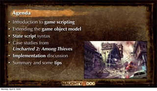 Agenda
       • Introduction to game scripting
       • Extending the game object model
       • State script syntax
     ...