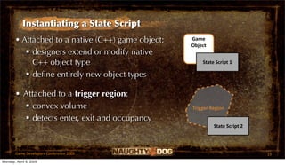 Instantiating a State Script
       • Attached to a native (C++) game object:   Game 
                                    ...