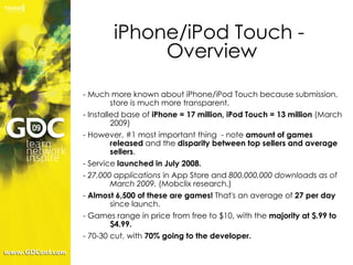 iPhone/iPod Touch -  Overview <ul><li>- Much more known about iPhone/iPod Touch because submission, store is much more tra...