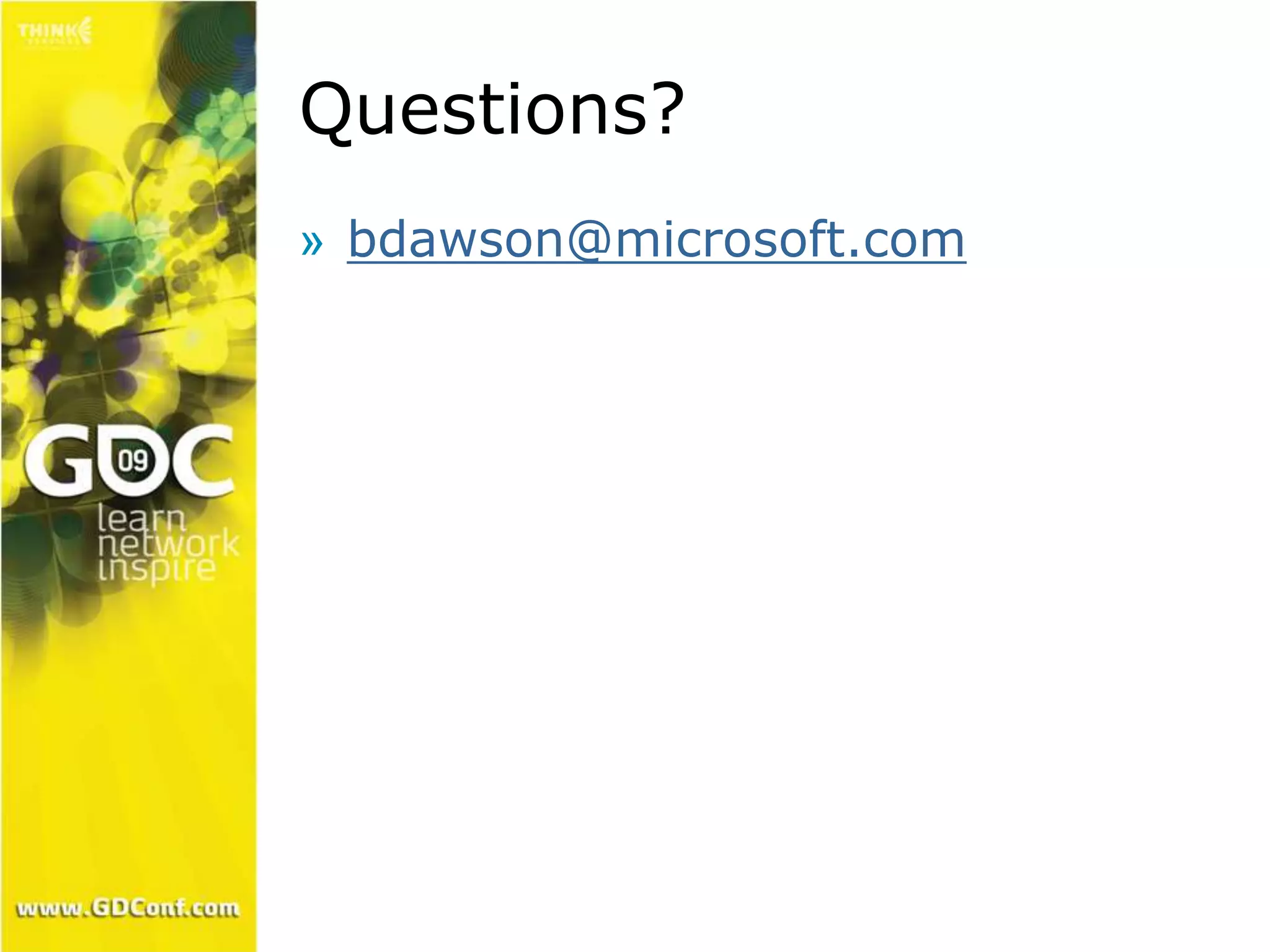 Questions? 
» bdawson@microsoft.com 
 