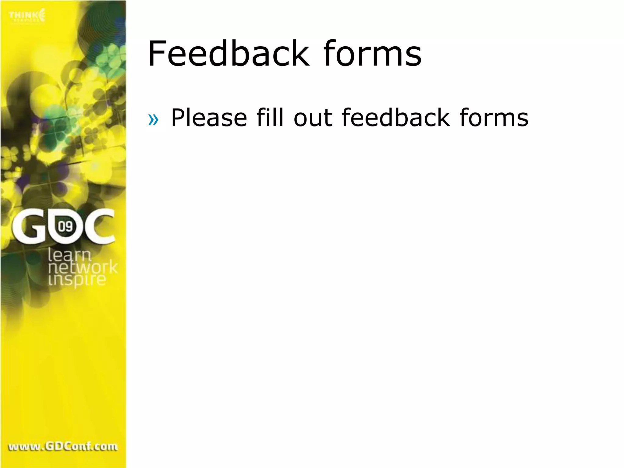 Feedback forms 
» Please fill out feedback forms 
