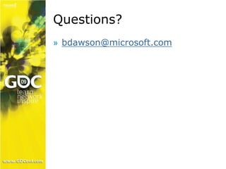 Questions? 
» bdawson@microsoft.com 
 