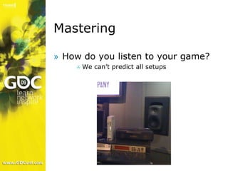 Mastering

» How do you listen to your game?
        We can’t predict all setups
    

» Realtime mastering of the 4.0 mi...