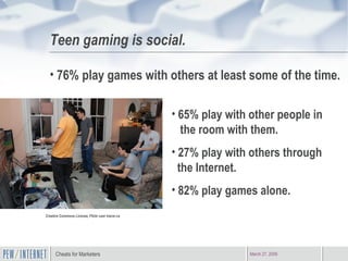 Teen gaming is social. Creative Commons License, Flickr user tracer.ca <ul><li>76% play games with others at least some of...