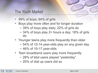 The Youth Market <ul><li>99% of boys, 94% of girls </li></ul><ul><li>Boys play more often and for longer duration </li></u...