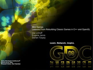 Mini Games Lessons From Rebuilding Classic Games in C++ and OpenGL Joe Linhoff Eugene Jarvis Darren Torpey 