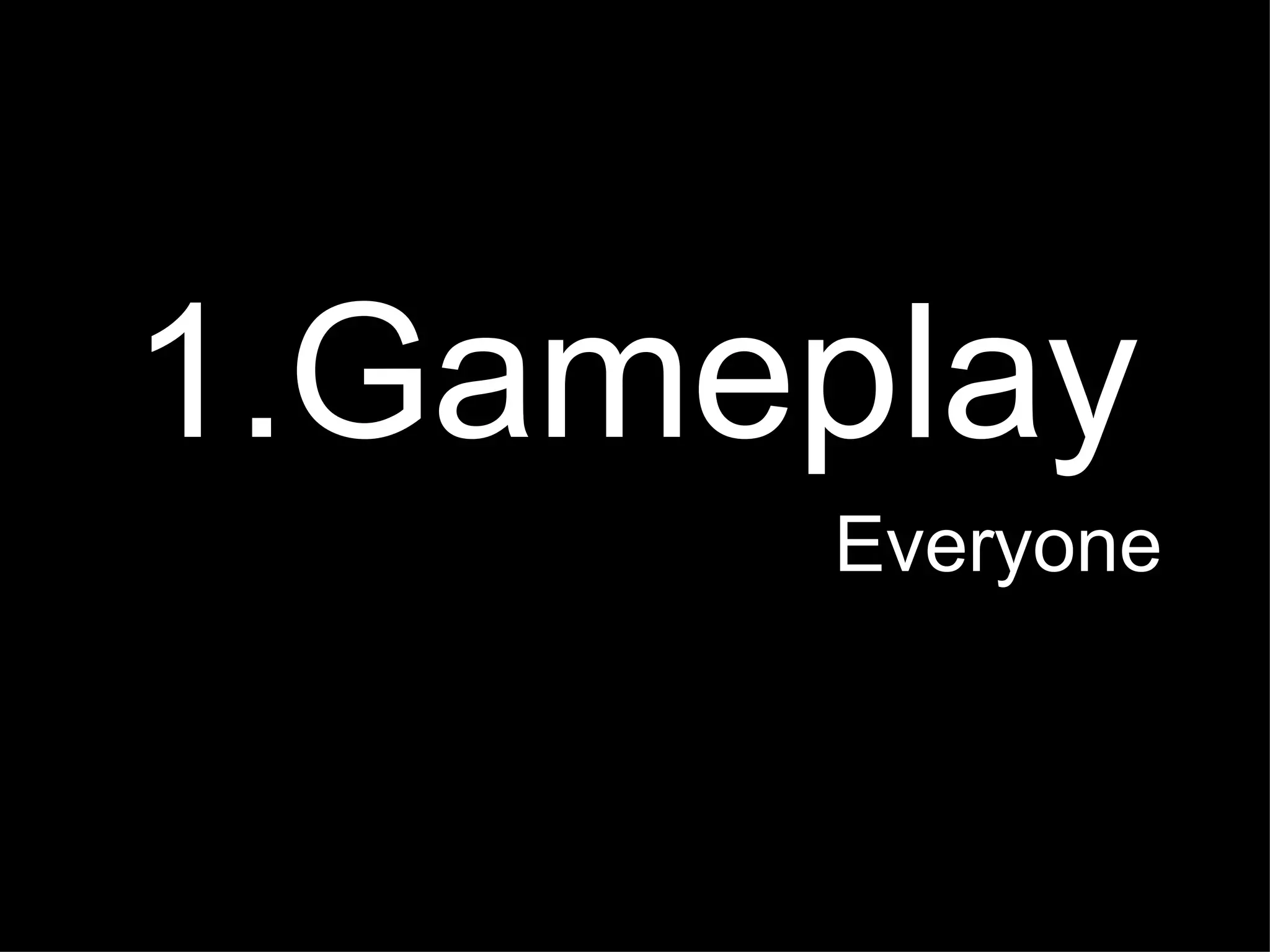 1.Gameplay Everyone 