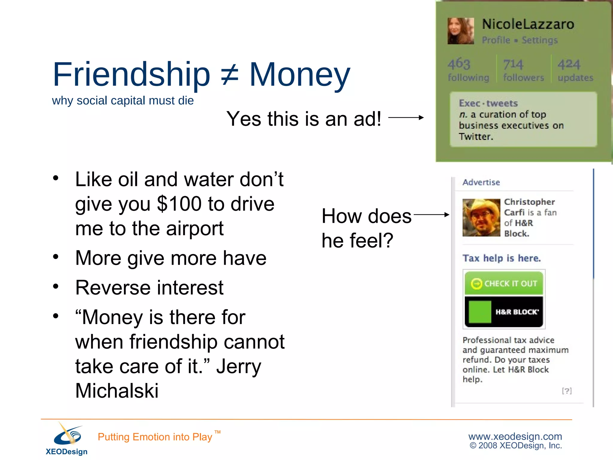 Friendship ≠ Money why social capital must die Like oil and water don’t give you $100 to drive me to the airport More give more have Reverse interest “ Money is there for when friendship cannot take care of it.” Jerry Michalski Yes this is an ad! How does  he feel? 