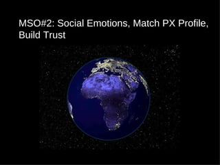 MSO#2: Social Emotions, Match PX Profile, Build Trust 