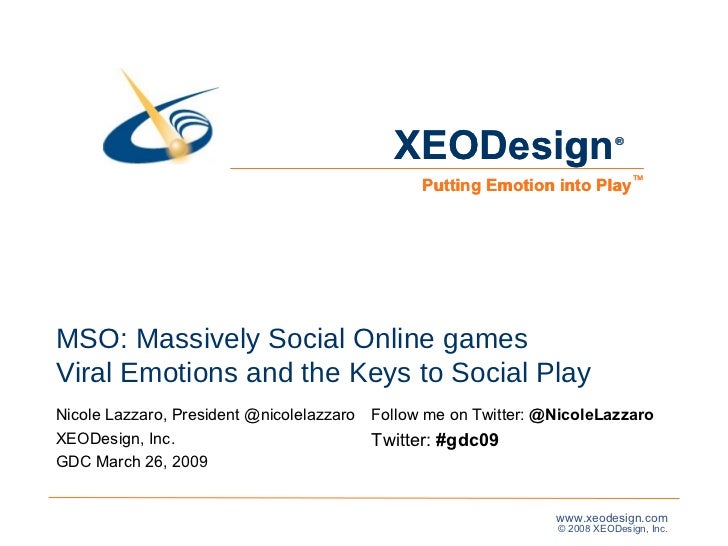 MSO: Massively Social Online games Viral Emotions and the Keys to Social Play Nicole Lazzaro, President @nicolelazzaro  XE...
