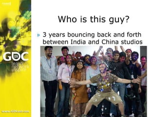 Who is this guy?<br />3 years bouncing back and forth between India and China studios<br />