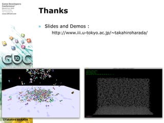 ©Takahiro HARADA
Thanks
» Slides and Demos :
 http://www.iii.u-tokyo.ac.jp/~takahiroharada/
 