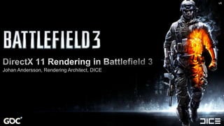v4 DirectX 11 Rendering in Battlefield 3 Johan Andersson, Rendering Architect, DICE 