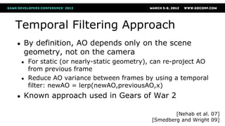 Temporal Filtering Approach
● By definition, AO depends only on the scene
geometry, not on the camera
● For static (or nea...
