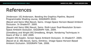 References
[Andersson 10] Andersson. Bending the Graphics Pipeline. Beyond
Programmable Shading course, SIGGRAPH 2010.
[Ba...