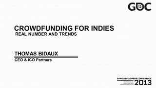 CROWDFUNDING FOR INDIES
REAL NUMBER AND TRENDS



THOMAS BIDAUX
CEO & ICO Partners
 