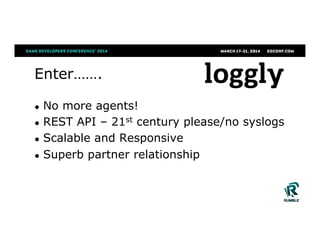 Enter…….
●  No more agents!
●  REST API – 21st century please/no syslogs
●  Scalable and Responsive
●  Superb partner relationship
 