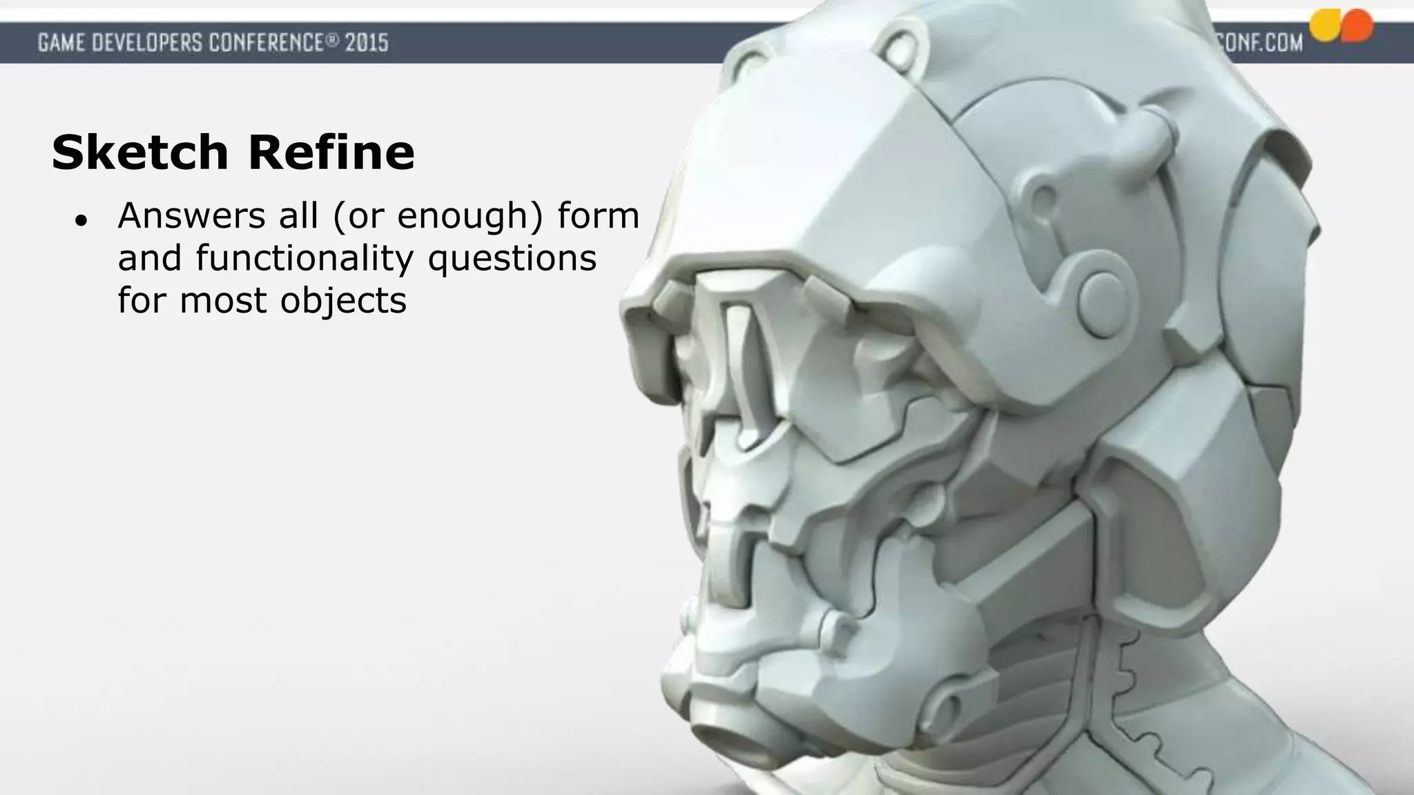 Sketch Refine
● Answers all (or enough) form
and functionality questions
for most objects
 