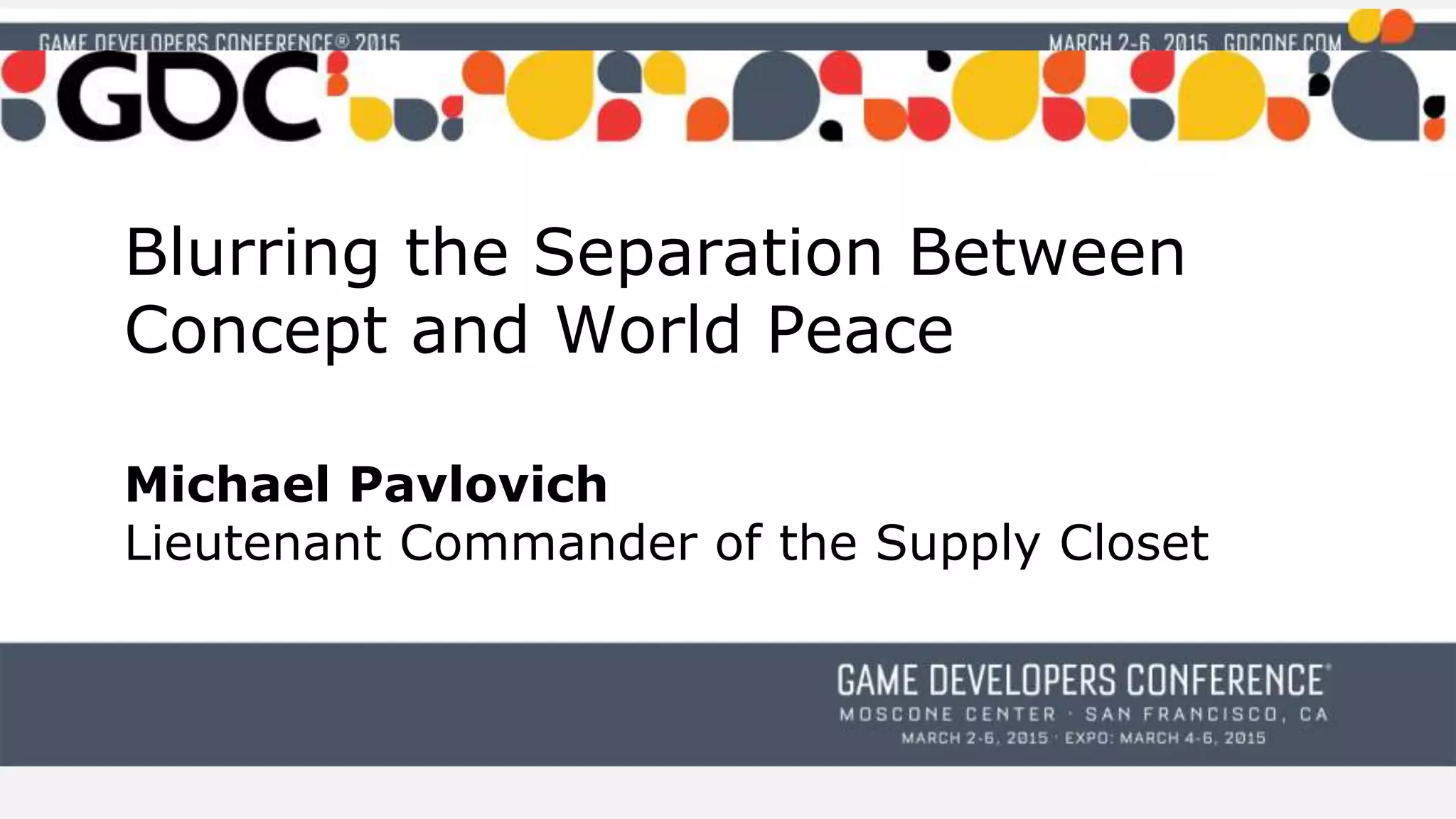 Blurring the Separation Between
Concept and World Peace
Michael Pavlovich
Lieutenant Commander of the Supply Closet
 